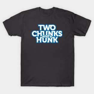 Two Chunks And A Hunk T-Shirt